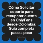 Solicitar soporte para recuperar cuenta en OnlyFans desde Colombia: Guía completa paso a paso