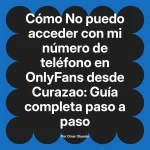 No puedo acceder con mi número de teléfono en OnlyFans desde Curazao: Guía completa paso a paso