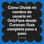 Olvidé mi nombre de usuario en OnlyFans desde Curazao: Guía completa paso a paso