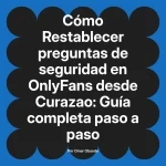 Restablecer preguntas de seguridad en OnlyFans desde Curazao: Guía completa paso a paso