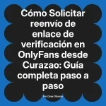 Solicitar reenvío de enlace de verificación en OnlyFans desde Curazao: Guía completa paso a paso
