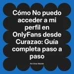 No puedo acceder a mi perfil en OnlyFans desde Curazao: Guía completa paso a paso