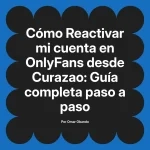Reactivar mi cuenta en OnlyFans desde Curazao: Guía completa paso a paso