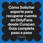 Solicitar soporte para recuperar cuenta en OnlyFans desde Curazao: Guía completa paso a paso