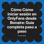 Cómo iniciar sesión en OnlyFans desde Bonaire: Guía completa paso a paso