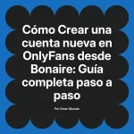 Crear una cuenta nueva en OnlyFans desde Bonaire: Guía completa paso a paso
