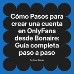 Pasos para crear una cuenta en OnlyFans desde Bonaire: Guía completa paso a paso
