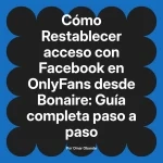 Restablecer acceso con Facebook en OnlyFans desde Bonaire: Guía completa paso a paso