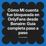 Mi cuenta fue bloqueada en OnlyFans desde Bonaire: Guía completa paso a paso