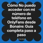 No puedo acceder con mi número de teléfono en OnlyFans desde Bonaire: Guía completa paso a paso