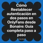 Restablecer autenticación en dos pasos en OnlyFans desde Bonaire: Guía completa paso a paso