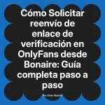 Solicitar reenvío de enlace de verificación en OnlyFans desde Bonaire: Guía completa paso a paso