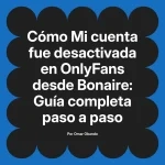 Mi cuenta fue desactivada en OnlyFans desde Bonaire: Guía completa paso a paso