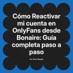 Reactivar mi cuenta en OnlyFans desde Bonaire: Guía completa paso a paso