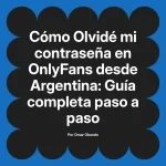 Olvidé mi contraseña en OnlyFans desde Argentina: Guía completa paso a paso
