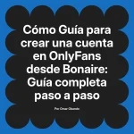 Guía para crear una cuenta en OnlyFans desde Bonaire: Guía completa paso a paso