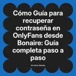 Guía para recuperar contraseña en OnlyFans desde Bonaire: Guía completa paso a paso