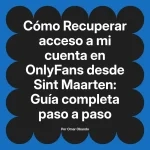 Recuperar acceso a mi cuenta en OnlyFans desde Sint Maarten: Guía completa paso a paso