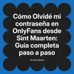 Olvidé mi contraseña en OnlyFans desde Sint Maarten: Guía completa paso a paso