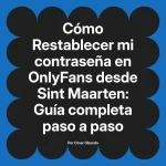 Restablecer mi contraseña en OnlyFans desde Sint Maarten: Guía completa paso a paso
