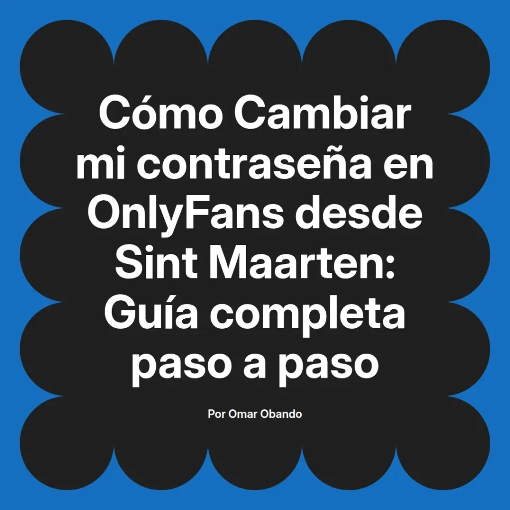 Guía para cambiar la contraseña en OnlyFans desde Sint Maarten, con instrucciones detalladas y paso a paso.