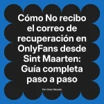 No recibo el correo de recuperación en OnlyFans desde Sint Maarten: Guía completa paso a paso