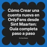 Crear una cuenta nueva en OnlyFans desde Sint Maarten: Guía completa paso a paso