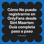 No puedo registrarme en OnlyFans desde Sint Maarten: Guía completa paso a paso