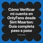 Verificar mi cuenta en OnlyFans desde Sint Maarten: Guía completa paso a paso
