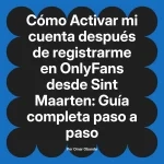 Activar mi cuenta después de registrarme en OnlyFans desde Sint Maarten: Guía completa paso a paso