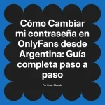 Cambiar mi contraseña en OnlyFans desde Argentina: Guía completa paso a paso
