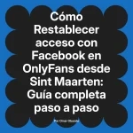 Restablecer acceso con Facebook en OnlyFans desde Sint Maarten: Guía completa paso a paso