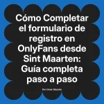 Completar el formulario de registro en OnlyFans desde Sint Maarten: Guía completa paso a paso