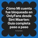 Mi cuenta fue bloqueada en OnlyFans desde Sint Maarten: Guía completa paso a paso