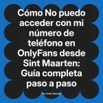 No puedo acceder con mi número de teléfono en OnlyFans desde Sint Maarten: Guía completa paso a paso