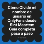 Olvidé mi nombre de usuario en OnlyFans desde Sint Maarten: Guía completa paso a paso