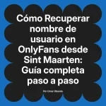 Recuperar nombre de usuario en OnlyFans desde Sint Maarten: Guía completa paso a paso