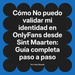 No puedo validar mi identidad en OnlyFans desde Sint Maarten: Guía completa paso a paso