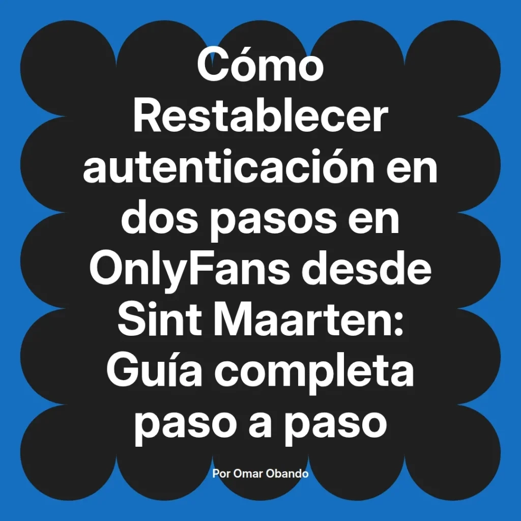 Guía sobre cómo restablecer la autenticación en dos pasos en OnlyFans desde Sint Maarten, con instrucciones detalladas paso a paso.