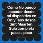 No puedo acceder desde mi dispositivo en OnlyFans desde Sint Maarten: Guía completa paso a paso
