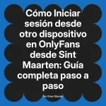 Iniciar sesión desde otro dispositivo en OnlyFans desde Sint Maarten: Guía completa paso a paso