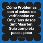 Problemas con el enlace de verificación en OnlyFans desde Sint Maarten: Guía completa paso a paso