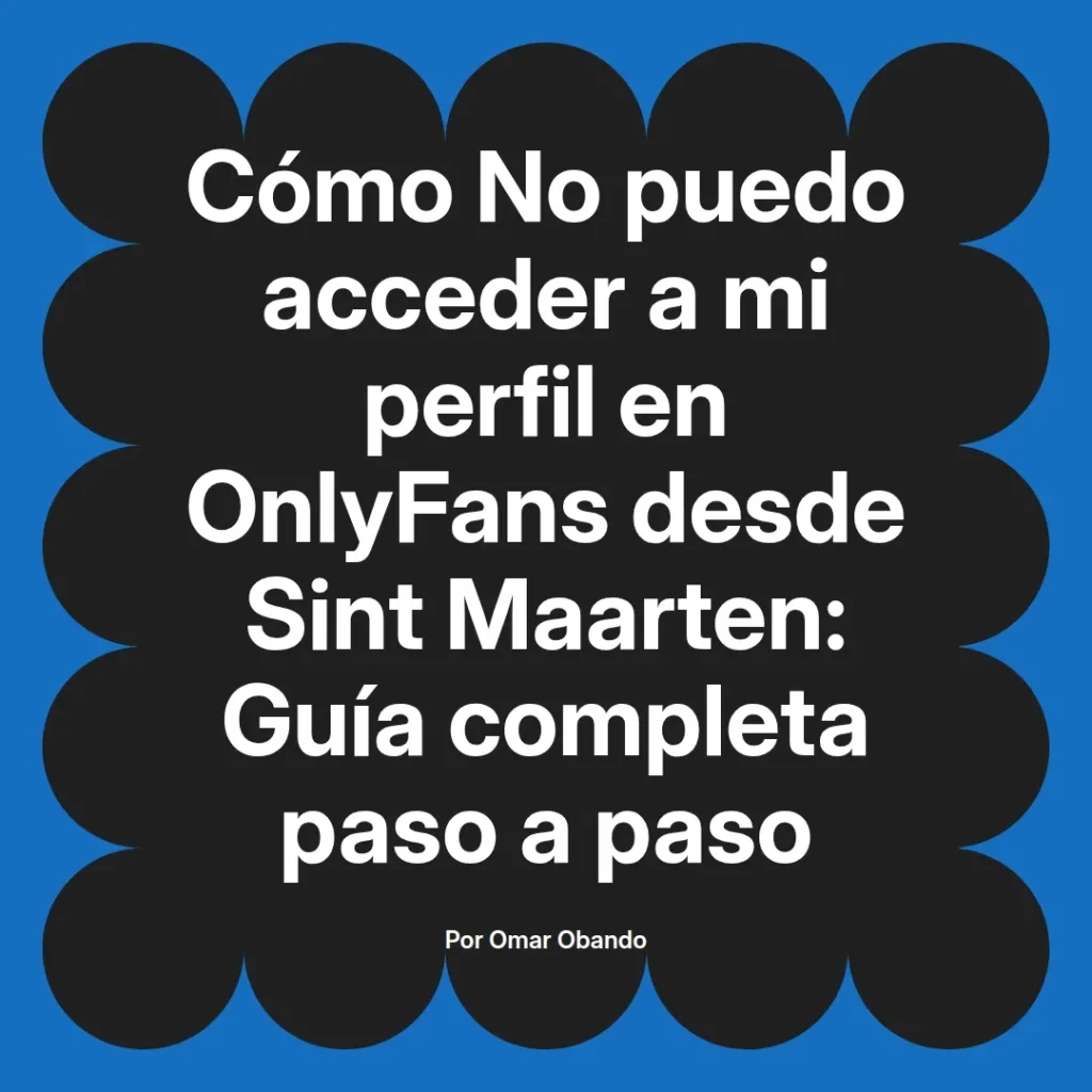 Guía sobre cómo acceder a un perfil de OnlyFans desde Sint Maarten, incluyendo pasos detallados y consejos útiles.