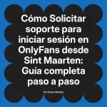 Solicitar soporte para iniciar sesión en OnlyFans desde Sint Maarten: Guía completa paso a paso