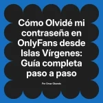 Olvidé mi contraseña en OnlyFans desde Islas Vírgenes: Guía completa paso a paso