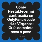 Restablecer mi contraseña en OnlyFans desde Islas Vírgenes: Guía completa paso a paso