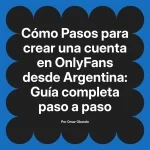 Pasos para crear una cuenta en OnlyFans desde Argentina: Guía completa paso a paso