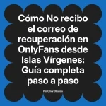 No recibo el correo de recuperación en OnlyFans desde Islas Vírgenes: Guía completa paso a paso