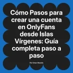 Pasos para crear una cuenta en OnlyFans desde Islas Vírgenes: Guía completa paso a paso