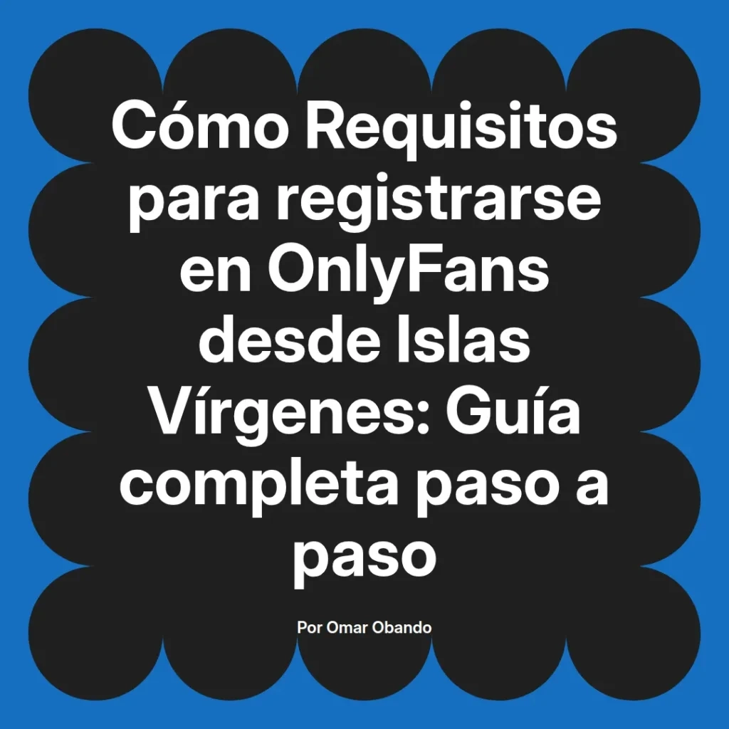 Guía completa sobre los requisitos para registrarse en OnlyFans desde las Islas Vírgenes, presentada en un diseño gráfico atractivo.